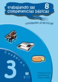 TRABAJANDO LAS 8 COMPETENCIAS BASICAS CUADERNO 3: UNIDADES PRACTI CAS de FREIJE, FRANCISCO J.  FLORES, CONCHA 