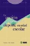LA GESTION MUNICIPAL DEL DEPORTE EN EDAD ESCOLAR de ORTS DELGADO, FRANCISCO J. 