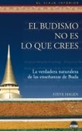 EL BUDISMO NO ES LO QUE CREES: LA VERDADERA NATURALEZA EN LAS ENSEANZAS DE BUDA di HAGEN, STEVE 