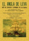 EL ANCLA DE LEVA: ARTE DE APAREJAR Y MANIOBRAR DE LOS BUQUES (ED. FACSIMIL) di VALLARINO, BALTASAR 