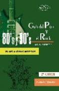 GUIA DEL POP Y EL ROCK 80 Y 90. DE ABC A ZODIAC MINDWARP di VV.AA. 