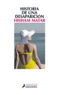 HISTORIA DE UNA DESAPARICION de MATAR, HISHAM 