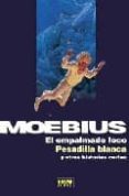 EL EMPALMADO LOCO, PESADILLA BLANCA Y OTRAS HISTORIAS CORTAS de MOEBIUS 