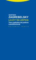 LA LEY Y SU JUSTICIA: TRES CAPITULOS DE JUSTICIA CONSTITUCIONAL de ZAGREBELSKY, GUSTAVO 