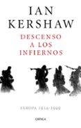 DESCENSO A LOS INFIERNOS: EUROPA, 1914-1949 de KERSHAW, IAN 