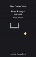 FUERA DE CAMPO: POESIA REUNIDA de GARCIA CASADO, PABLO 