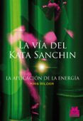 LA VIA DEL KATA SANCHIN: LA APLICACION DE LA ENERGIA di WILDER, KRIS 