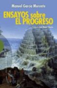 ENSAYOS SOBRE EL PROGRESO: PROLOGO DE JUAN MIGUEL PALACIOS de GARCIA MORENTE, MANUEL 
