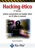 HACKING ETICO: COMO CONVERTIRSE EN HACKER ETICO EN 21 DIAS O MENOS di ASTUDILLO B., KARINA 