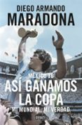 MEXICO 86: ASI GANAMOS LA COPA de MARADONA, DIEGO ARMANDO 