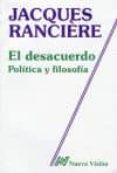 EL DESACUERDO POLITICA Y FILOSOFIA de RANCIERE, JACQUES 