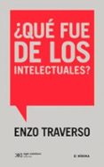 QUE FUE DE LOS INTELECTUALES? di TRAVERSO, ENZO 