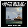 The Monitor And The Merrimac: Both Sides Of The Story (unabridged) (au