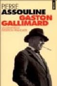 GASTON GALLIMARD UN DEMI-SIECLE D EDITION FRANAISE de ASSOULINE, PIERRE 