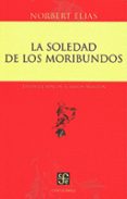 LA SOLEDAD DE LOS MORIBUNDOS de ELIAS, NORBERT 