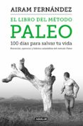 EL LIBRO DEL METODO PALEO. 100 DIAS PARA SALVAR TU VIDA di FERNANDEZ, AIRAM 