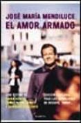 EL AMOR ARMADO de MENDILUCE, JOSE MARIA 