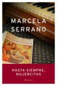 HASTA SIEMPRE, MUJERCITAS de SERRANO, MARCELA 