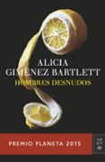 HOMBRES DESNUDOS (PREMIO PLANETA 2015) de GIMENEZ BARTLETT, ALICIA 