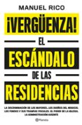 VERGUENZA!: EL ESCANDALO DE LAS RESIDENCIAS de RICO, MANUEL 