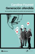 GENERACION OFENDIDA: DE LA POLICA CULTURAL A LA POLICA DEL PENSAMIENTO di FOUREST, CAROLINE 