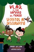 VLAD EL PEOR VAMPIRO DEL MUNDO 4:SECRETOS AL DESCUBIERTO de WILSON, ANNA 