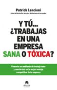 Y TU TRABAJAS EN UNA EMPRESA SANA O TOXICA? de LENCIONI, PATRICK 