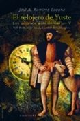EL RELOJERO DE YUSTE: LOS ULTIMOS DIAS DE CARLOS V de RAMIREZ LOZANO, JOSE A. 