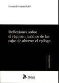 REFLEXIONES SOBRE EL RGIMEN JURDICO D ELAS CAJAS DE AHORRO: EL EPLOGO de GARCIA RUBIO, FERNANDO 