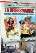LA KRIEGSMARINE Y LA REGIA MARINA EN LA GUERRA DEL PACIFICO: UN ASPECTO MUY POCO CONOCIDO DE LA 2 GUERRA MUNDIAL de VILLAMOR, RUBEN 