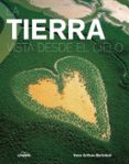 LA TIERRA VISTA DESDE EL CIELO: UNA IMAGEN AEREA DEL PLANETA de ARTHUS BERTRAND, YANN 