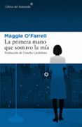 LA PRIMERA MANO QUE SOSTUVO LA MA de O FARRELL, MAGGIE 