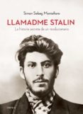 LLAMADME STALIN: LA HISTORIA SECRETA DE UN REVOLUCIONARIO di SEBAG MONTEFIORE, SIMON 