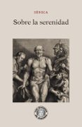SOBRE LA SERENIDAD de SENECA, LUCIO ANNEO 