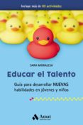 EDUCAR EL TALENTO: GUIA PARA DESARROLLAR NUEVAS HABILIDADES EN JOVENES Y NIOS di MORALEJA NOVILLO, SARA 