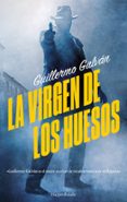 LA VIRGEN DE LOS HUESOS de GALVAN, GUILLERMO 