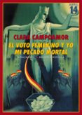 EL VOTO FEMENINO Y YO: MI PECADO MORTAL de CAMPOAMOR, CLARA 