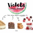 VIOLETA HAPPY BAKER. FCIL, DULCE, ALEGRE Y SALUDABLE di HAPPY BAKER, VIOLETA 