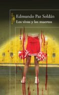 LOS VIVOS Y LOS MUERTOS de PAZ SOLDAN, EDMUNDO 