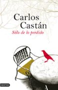 SOLO DE LO PERDIDO de CASTAN, CARLOS 