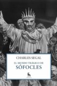 EL MUNDO TRAGICO DE SOFOCLES di SEGAL, CHARLES 