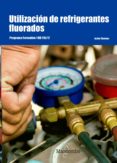 UTILIZACION DE REFRIGERANTES FLUORADOS: PROGRAMA FORMATIVO 1 RD 115/17 de JIMENEZ, JAVIER 