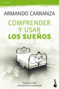 COMPRENDER Y USAR LOS SUEOS: RESPUESTAS CLAVE Y DICCIONARIO DE I NTERPRETACION de CARRANZA, ARMANDO 