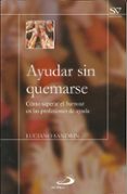 AYUDAR SIN QUEMARSE: COMO SUPERAR EL BURNOUT EN LAS PROFESIONES D E AYUDA di SANDRIN, LUCIANO 