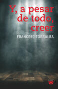 Y, A PESAR DE TODO, CREER di TORRALBA, FRANCESC 