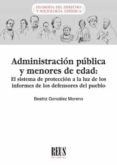 ADMINISTRACIN PBLICA Y MENORES DE EDAD: EL SISTEMA DE PROTECCIN A LA LUZ DE LOS INFORMES DE LOS DEFENSORES DEL PUEBLO di GONZALEZ MORENO, BEATRIZ 