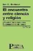 ENCUENTRO ENTRE CIENCIA Y RELIGION RIVALES DESCONICIDAS O COMPA ERAS DE VIAJE? di BARBOUR, IAN G. 