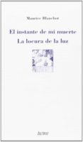 EL INSTANTE DE MI MUERTE; LA LOCURA DE LA LUZ de BLANCHOT, MAURICE 