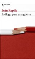 PROLOGO PARA UNA GUERRA de REPILA, IVAN 