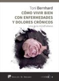 COMO VIVIR BIEN CON ENFERMEDADES Y DOLORES CRONICOS di BERNHARD, TONI 